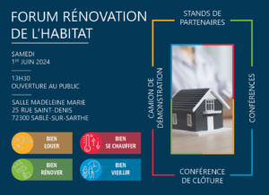 Forum rénovation de l'habitat, samedi 1er juin 2024. 13h30, ouverture au public. Salle Madeleine Marie, 25 rue Saint-Denis, 72300 Sablé-sur-Sarthe. 4 thèmes abordés : bien louer, bien se chauffer, bien rénover, bien vieillir. Au programme : stands de partenaires, camion de démonstration, conférences, conférence de clôture. Organisateurs : Communauté de communes du Pays sabolien, Soliha Pays de la Loire. Partenaires : Département de la Sarthe, ville de Sablé-sur-Sarthe, Pays vallée de la Sarthe, CICAT des Pays de la Loire, CAUE 72, Auddicé, SARHA, Agence Nationale de l'habitat.